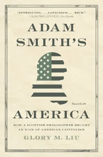 Glory M. Liu Adam Smith’s America