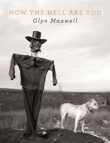 Glyn Maxwell How The Hell Are You