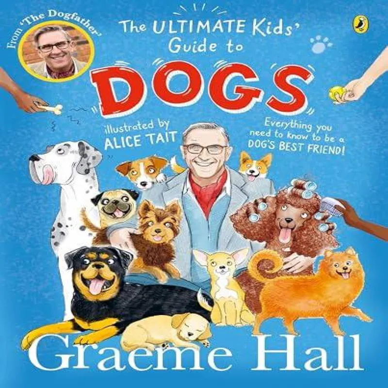 Graeme Hall The Ultimate Kids’ Guide to Dogs
