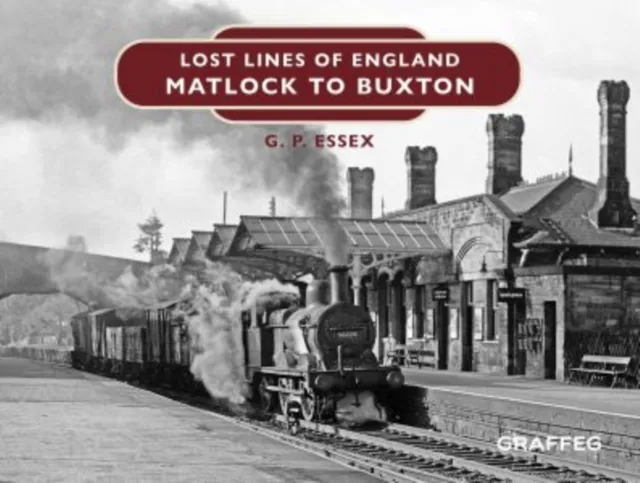 Graffeg Limited Lost Lines Of England: Matlock To Buxton
