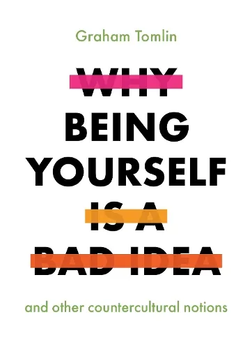 Graham Tomlin Why Being Yourself is a Bad Idea