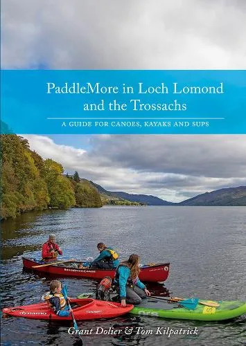 Grant Dolier PaddleMore in Loch Lomond and the Trossachs
