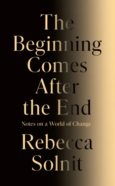 Granta Books The Beginning Comes After The End : Notes On A World Of Change