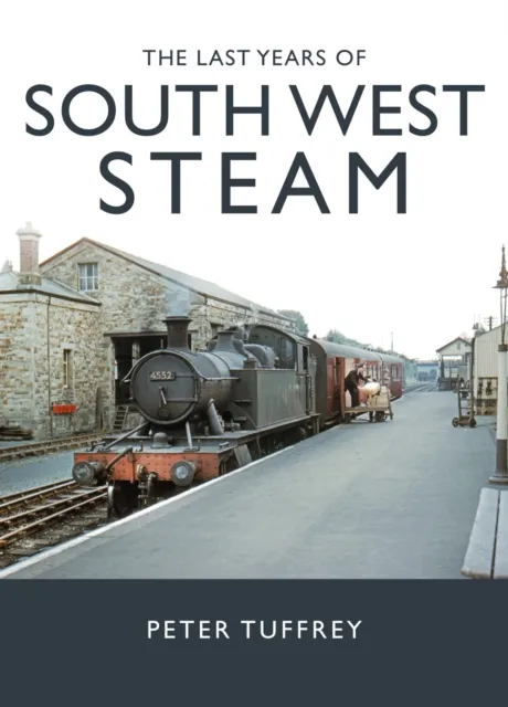Peter Tuffrey The Last Years of South West Steam
