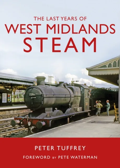Peter Tuffrey The Last Years of West Midlands Steam