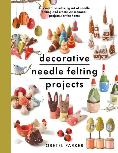 Gretel Parker Decorative Needle Felting Projects
