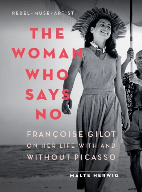 Greystone Books,Canada The Woman Who Says No : Francoise Gilot On Her Life With And Without Picasso