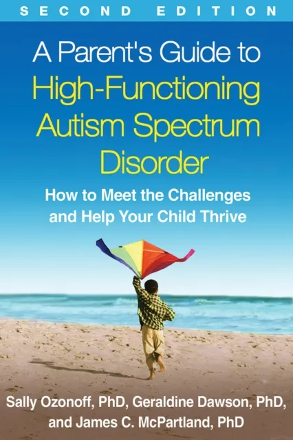 Guilford Publications A Parent'S Guide To High-Functioning Autism Spectrum Disorder, Second Edition : How To Meet The Challenges And Help Your Child Thrive