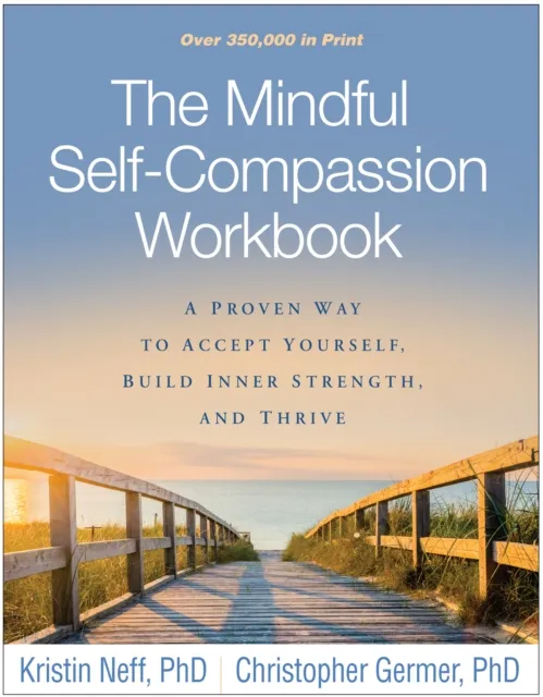 Guilford Publications The Mindful Self-Compassion Workbook : A Proven Way To Accept Yourself, Build Inner Strength, And Thrive