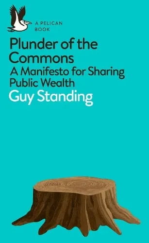 Guy Standing Plunder of the Commons