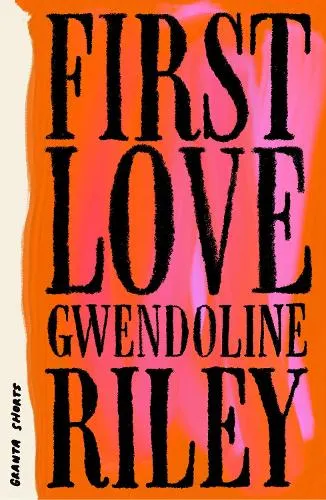 Gwendoline Riley First Love