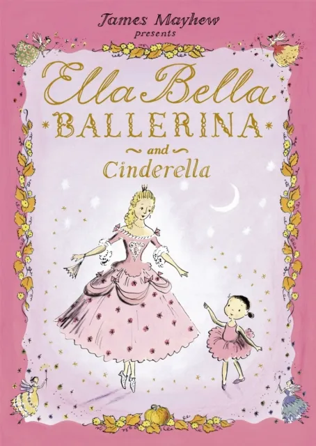 James Mayhew Ella Bella Ballerina and Cinderella