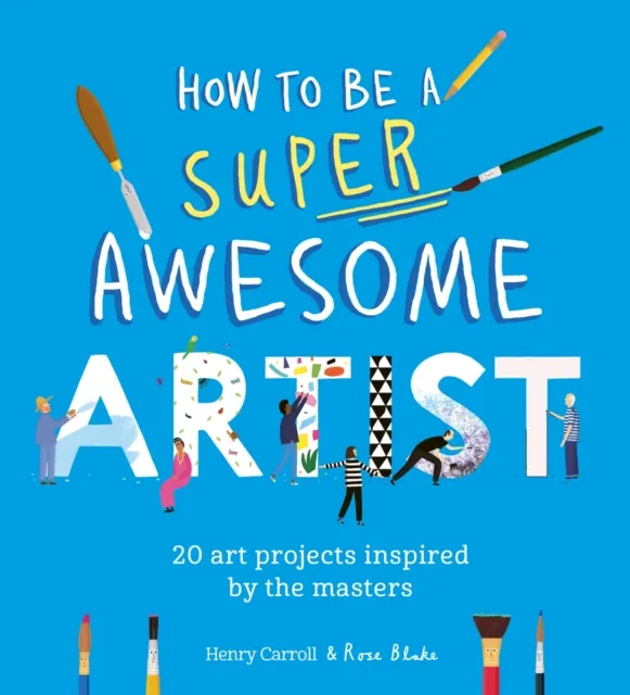 Henry Carroll How to Be a Super Awesome Artist : 20 art projects inspired by the Multicolor