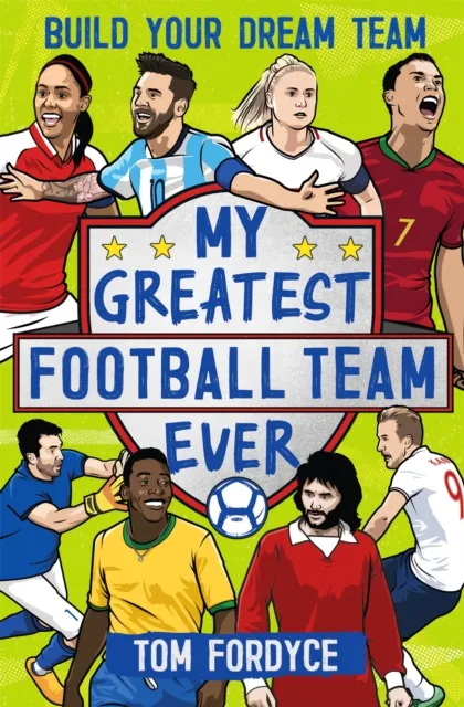 Hachette Children's Group My Greatest Football Team Ever : Build Your Dream Team