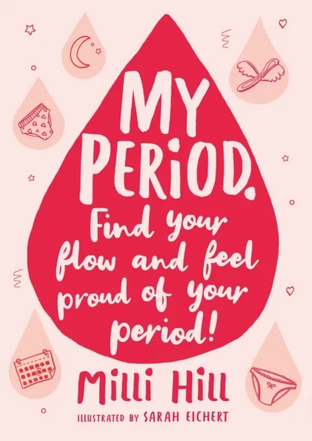 Hachette Children's Group My Period : Find Your Flow And Feel Proud Of Your Period!