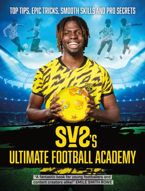 Hachette Children's Group Sv2'S Ultimate Football Academy : Top Tips, Epic Tricks, Smooth Skills And Pro Secrets