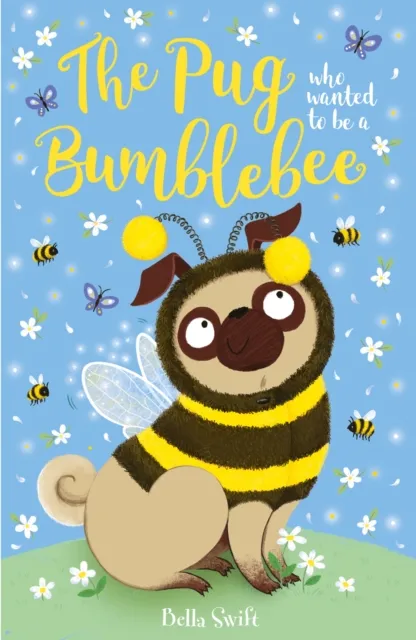 Bella Swift The Pug who wanted to be a Bumblebee