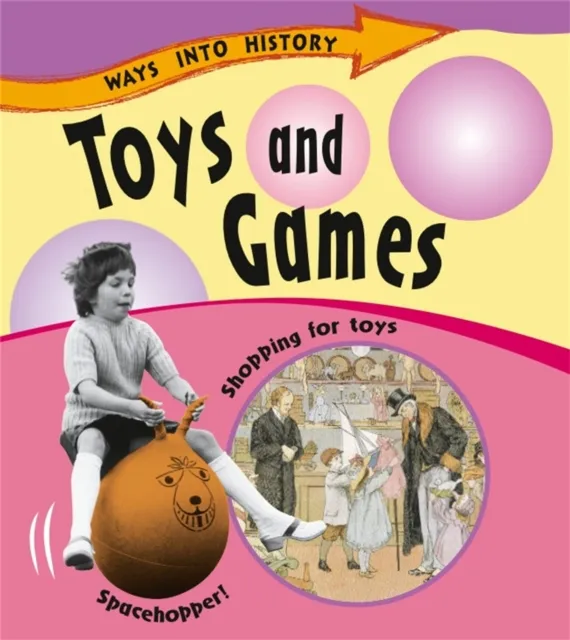 Hachette Children's Group Ways Into History: Toys And Games