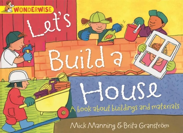 Hachette Children's Group Wonderwise: Let'S Build A House: A Book About Buildings And Materials