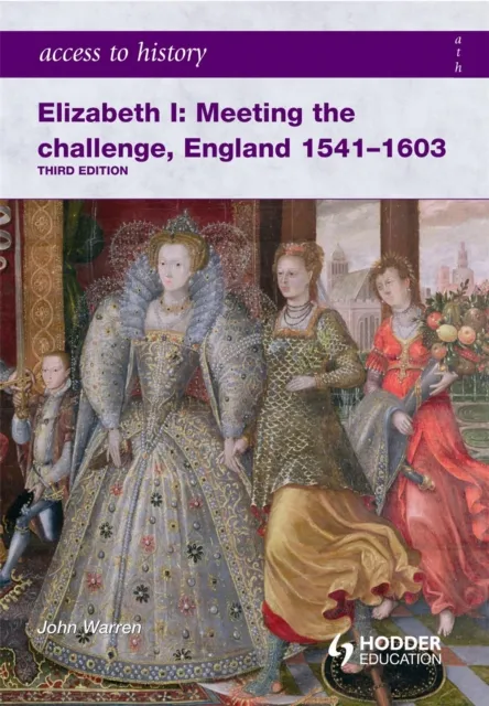 Hachette Learning Access To History: Elizabeth I Meeting The Challenge:England 1541-1603