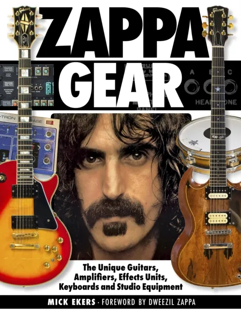 Hal Leonard Corporation Zappa Gear : The Guitars, Amplifiers, Effects Units, Keyboards And Studio Equipment