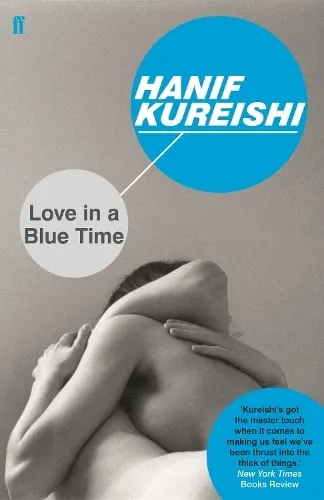 Hanif Kureishi Love in a Blue Time
