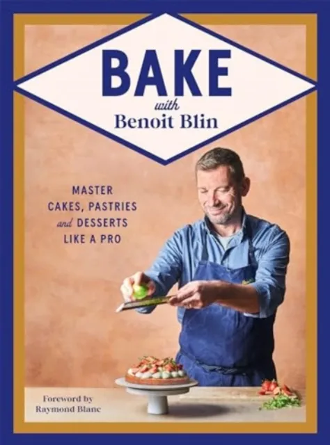 Hardie Grant Books (UK) Bake With Benoit Blin : Master Cakes, Pastries And Desserts Like A Professional