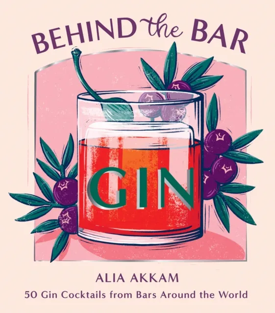Hardie Grant Books (UK) Behind The Bar: Gin : 50 Gin Cocktails From Bars Around The World