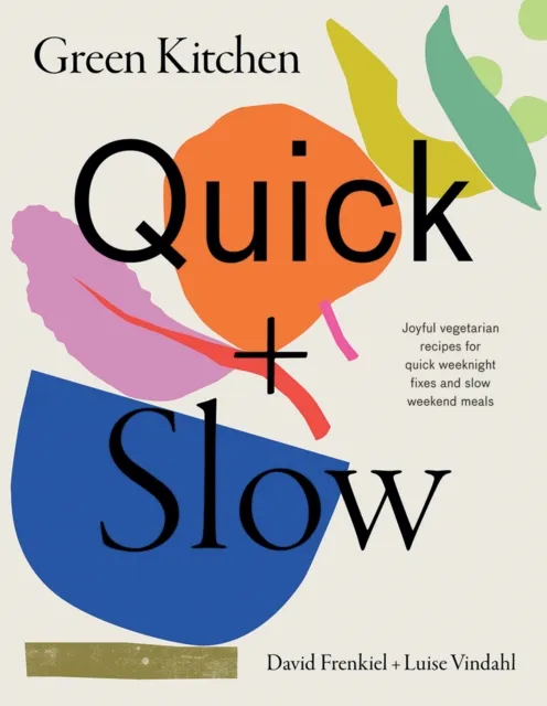 Hardie Grant Books (UK) Green Kitchen: Quick & Slow : Joyful Vegetarian Recipes For Quick Weeknight Fixes And Slow Weekend Meals