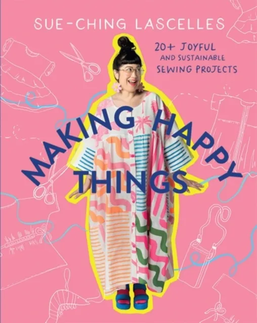 Hardie Grant Books Making Happy Things : 20+ Joyful And Sustainable Sewing Projects