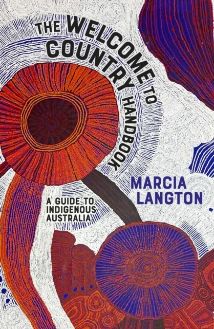 Marcia Langton The Welcome to Country Handbook