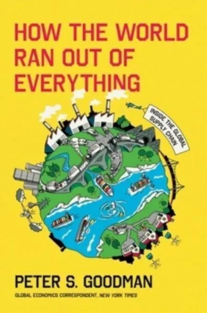 HarperCollins Publishers Inc How The World Ran Out Of Everything : Inside The Global Supply Chain
