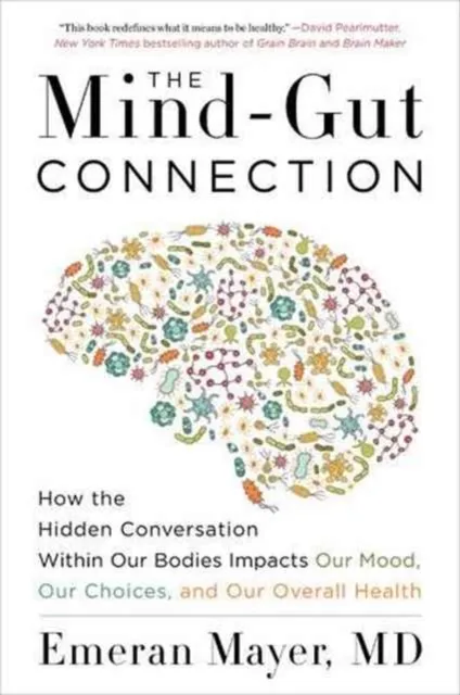HarperCollins Publishers Inc The Mind-Gut Connection : How The Hidden Conversation Within Our Bodies Impacts Our Mood, Our Choices, And Our Overall Health