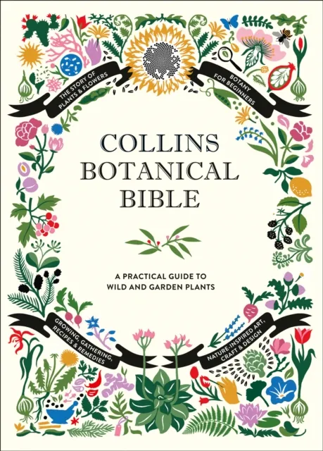 HarperCollins Publishers Collins Botanical Bible : A Practical Guide To Wild And Garden Plants