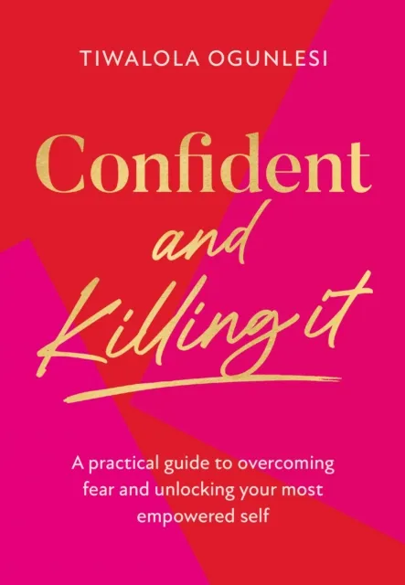 HarperCollins Publishers Confident And Killing It : A Practical Guide To Overcoming Fear And Unlocking Your Most Empowered Self