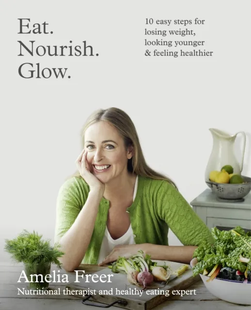 HarperCollins Publishers Eat. Nourish. Glow. : 10 Easy Steps For Losing Weight, Looking Younger & Feeling Healthier