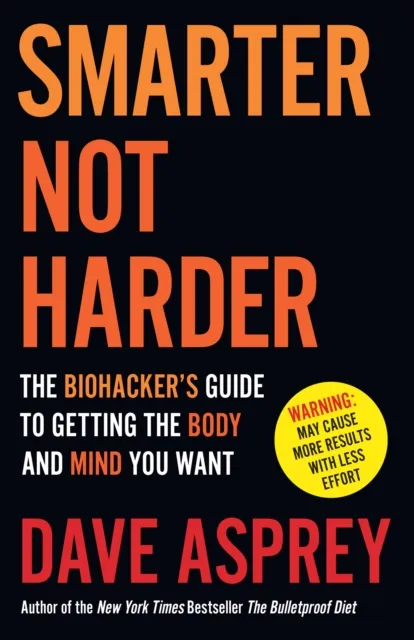 Dave Asprey Smarter Not Harder