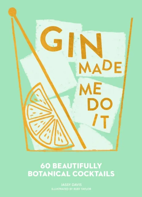 HarperCollins Publishers Gin Made Me Do It : 60 Beautifully Botanical Cocktails