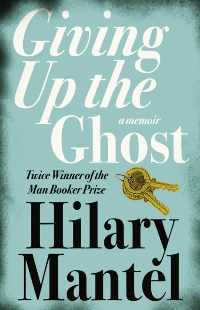 Hilary Mantel Giving up the Ghost