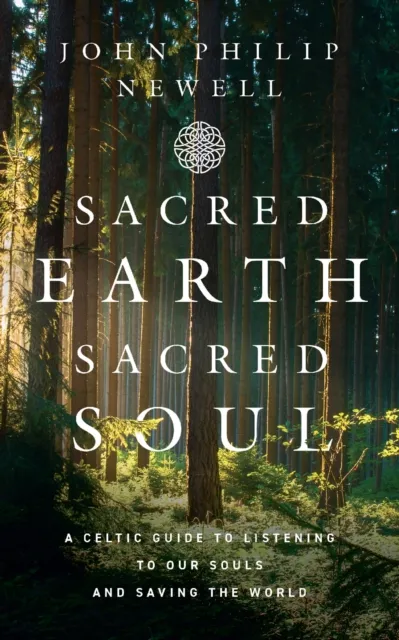 HarperCollins Publishers Sacred Earth, Sacred Soul : A Celtic Guide To Listening To Our Souls And Saving The World