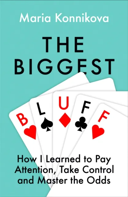 HarperCollins Publishers The Biggest Bluff : How I Learned To Pay Attention, Master Myself, And Win