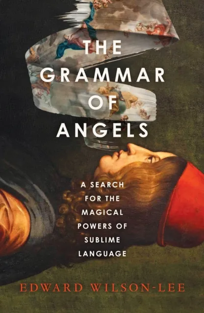 HarperCollins Publishers The Grammar Of Angels : A Search For The Magical Powers Of Language