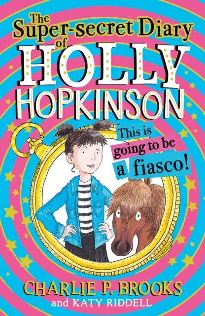 Charlie P. Brooks The Super-Secret Diary of Holly Hopkinson: This Is Going To Be a Fiasco