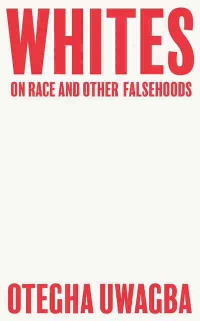 HarperCollins Publishers Whites : On Race And Other Falsehoods
