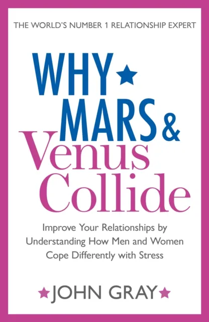 HarperCollins Publishers Why Mars And Venus Collide : Improve Your Relationships By Understanding How Men And Women Cope Differently With Stress