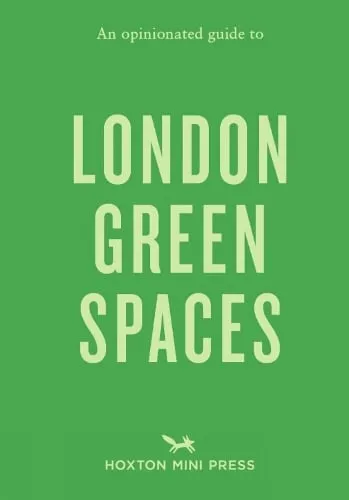 Harry Ades An Opinionated Guide to London Green Spaces