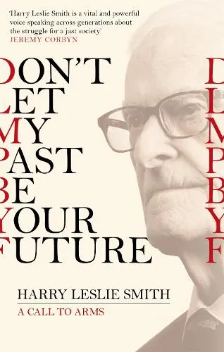 Harry Leslie Smith Don't Let My Past Be Your Future