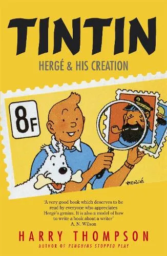 Harry Thompson Tintin: Hergé and His Creation
