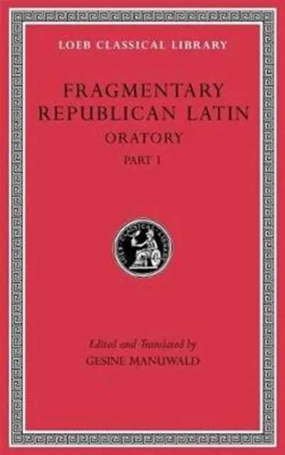 Harvard University Press Fragmentary Republican Latin, Volume Iii : Oratory, Part 1