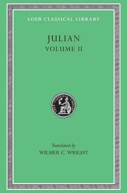 Harvard University Press Julian, Volume Ii : Orations 6–8. Letters To Themistius; To The Senate And People Of Athens; To A Priest. The Caesars. Misopogon